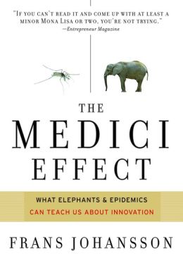 Medici Effect: What Elephants and Epidemics Can Teach Us about Innovation