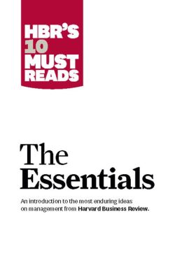 HBR'S 10 Must Reads: The Essentials Harvard Business Review