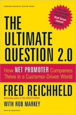 The Ultimate Question 2.0 (Revised and Expanded Edition): How Net Promoter Companies Thrive in a Customer-Driven World Fred Reichheld and Rob Markey