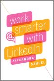 Book Cover Image. Title: Work Smarter with LinkedIn, Author: Alexandra Samuel