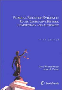 Federal Rules of Evidence: Rules, Legislative History, Commentary, and Authority