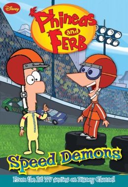 Speed Demons (Phineas and Ferb Series #1)