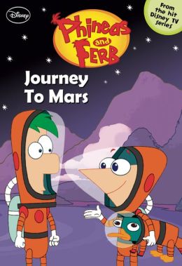 Journey to Mars (Phineas and Ferb Series #10)