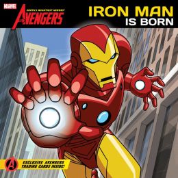 Iron Man is Born (The Avengers: Earth's Mightiest Heroes Series)