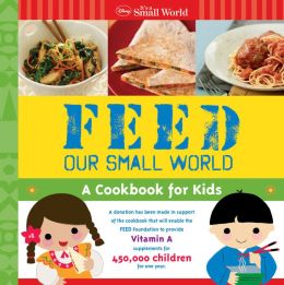 Feed Our Small World: A Cookbook for Kids (Disney It's a Small World Series)
