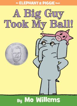A Big Guy Took My Ball! (Elephant and Piggie Book, An) Mo Willems