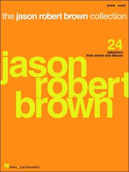 The Jason Robert Brown Collection: 24 Selections from Shows and Albums Jason Robert Brown