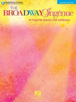 The Broadway Ingenue: 37 Theatre Songs for Soprano (Vocal Collection) Hal Leonard Corp. and Richard Walters