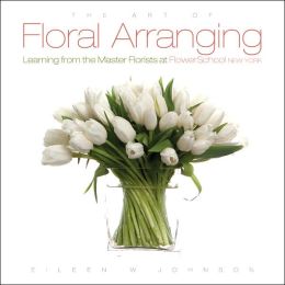 Art of Floral Arranging, The: Learning from the Master Florists at Flower School New York