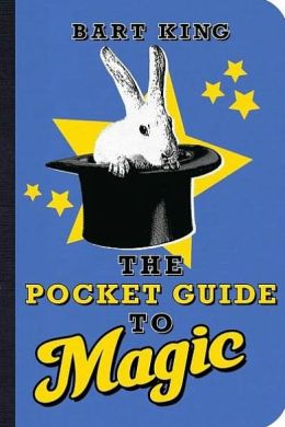 The Pocket Guide to Magic Bart King