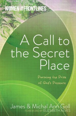 Women on the Frontlines: A Call to the Secret Place: Pursuing the Prize of God's Presence