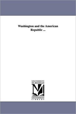 Washington And The American Republic ...