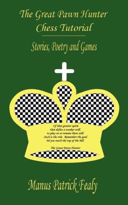 The Great Pawn Hunter Chess Tutorial: Stories Poetry and Games