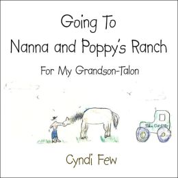 Going to Nanna and Poppy's Ranch : for My Grandson-Talon