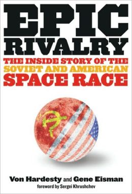 Epic Rivalry: Inside the Soviet and American Space Race