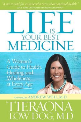 Life Is Your Best Medicine: A Woman's Guide to Health, Healing, and Wholeness at Every Age