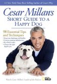 Book Cover Image. Title: Cesar Millan's Short Guide to a Happy Dog:  98 Essential Tips and Techniques, Author: Cesar Millan