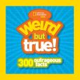 Book Cover Image. Title: Weird But True!:  300 Outrageous Facts, Author: National Geographic Kids