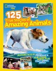 Book Cover Image. Title: National Geographic Kids 125 True Stories of Amazing Animals:  Inspiring Tales of Animal Friendship & Four-Legged Heroes, Plus Crazy Animal Antics, Author: National Geographic Kids