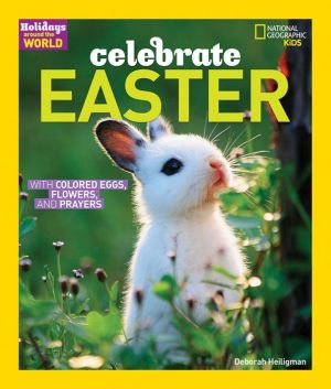 Holidays Around the World: Celebrate Easter: With Colored Eggs, Flowers, and Prayer