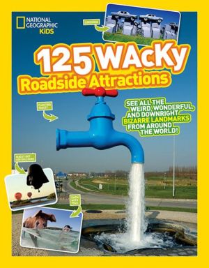 125 Wacky Roadside Attractions: See All the Weird, Wonderful, and Downright Bizarre Landmarks From Around the World!