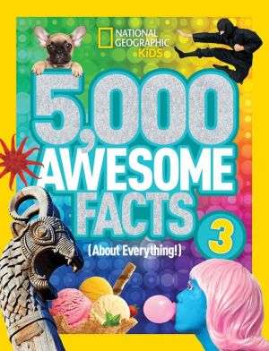 5,000 Awesome Facts 3 (About Everything!)