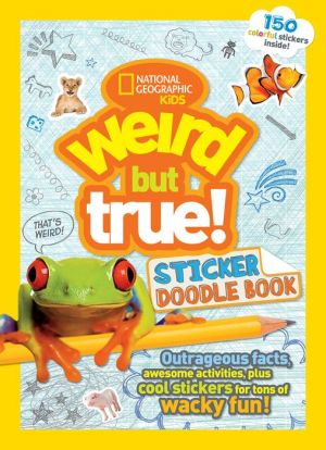 Weird but True Sticker Doodle Book: Outrageous Facts, Awesome Activities, Plus Cool Stickers for Tons of Wacky Fun!