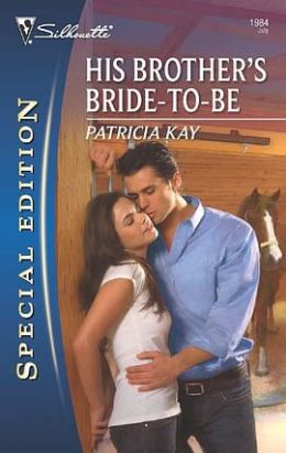 His Brother's Bride-To-Be (Silhouette Special Edition) Patricia Kay