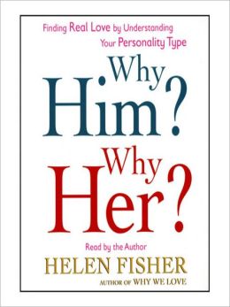 Why Him? Why Her?: Finding Real Love Understanding Your Personality Type