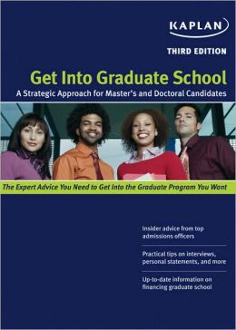 Get Into Graduate School: A Strategic Approach for Master's and Doctoral Candidates Kaplan