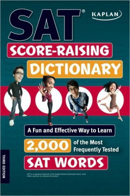 Kaplan SAT Score-Raising Dictionary: A Fun and Effective Way to Learn 2,000 of the Most Frequently Tested SAT Words