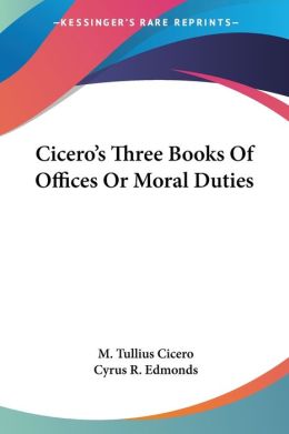 Cicero's Three Books Of Offices Or Moral Duties