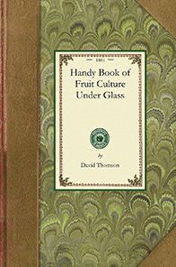 Handy Book of Fruit Culture Under Glass