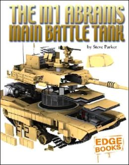 The M1 Abrams Main Battle Tank Steve Parker