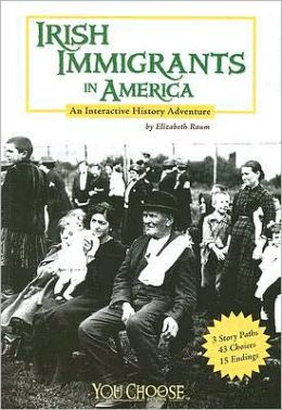 Irish Immigrants in America: An Interactive History Adventure (You Choose Books) Elizabeth Raum