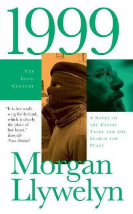 1999: A Novel of the CelticTiger and the Search for Peace (Irish Century) Morgan Llywelyn