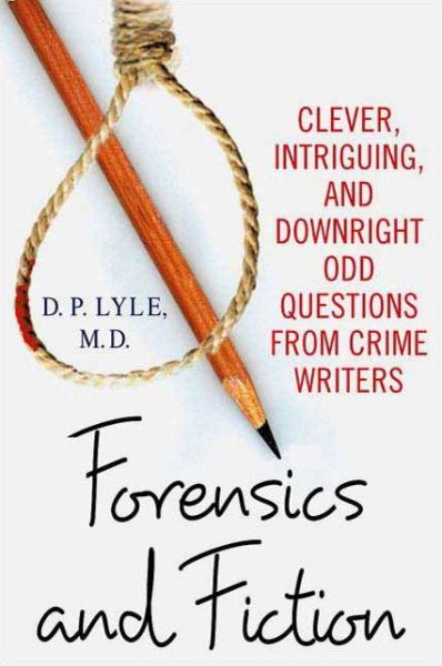 Forensics and Fiction: Clever, Intriguing, and Downright Odd Questions from Crime Writers