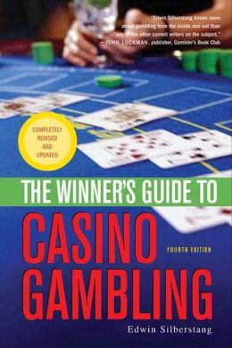 The Winner's Guide to Casino Gambling: Fourth Edition Edwin Silberstang