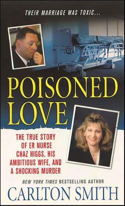 Poisoned Love: The True Story of ER Nurse Chaz Higgs, his Ambitious Wife, and a Shocking Murder