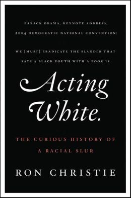 Acting White: The Curious History of a Racial Slur