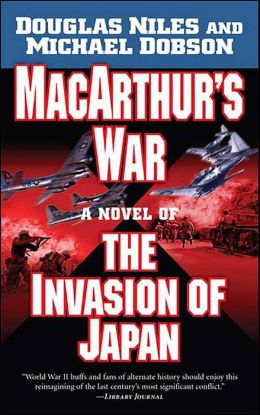 MacArthur's War: A Novel of the Invasion of Japan