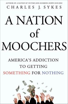A Nation of Moochers: America's Addiction to Getting Something for Nothing