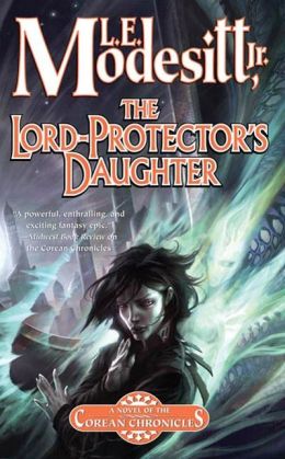 The Lord-Protector's Daughter (Corean Chronicles) L. E. Modesitt