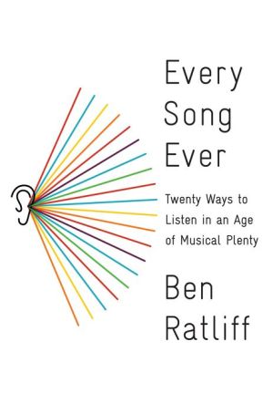 Every Song Ever: Twenty Ways to Listen in an Age of Musical Plenty