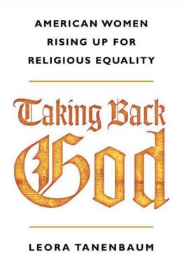 Taking Back God: American Women Rising Up for Religious Equality Leora Tanenbaum