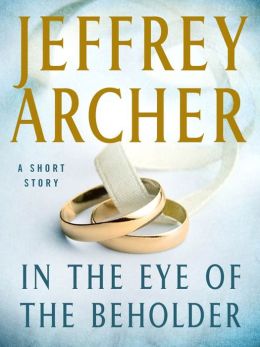 In the Eye of the Beholder: A Short Story Jeffrey Archer