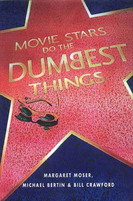 Movie Stars Do the Dumbest Things Margaret Moser