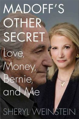 Madoff's Other Secret: Love, Money, Bernie, and Me Sheryl Weinstein