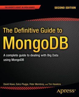 The Definitive Guide to MongoDB: A complete guide to dealing with Big Data using MongoDB