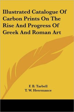 Illustrated Catalogue of Carbon Prints on the Rise and Progress of Greek and Roman Art